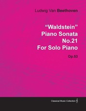 Waldstein - Piano Sonata No. 21 - Op. 53 - For Solo Piano