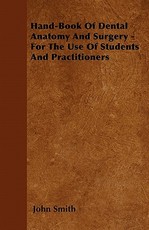 Hand-Book of Dental Anatomy and Surgery - For the Use of Students and Practitioners