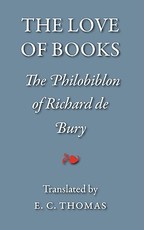 The Love of Books, Being the Philobiblon of Richard de Bury