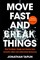 Move Fast and Break Things