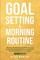 Goal Setting & Morning Routine