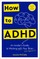 How to ADHD