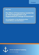 The Effect of Empowering Leadership on Work Engagement in an Organizational Change Environment. An Investigation of the Mediating Roles of Self-Efficacy and Self-Esteem