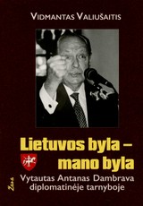 Lietuvos byla – mano byla. Vytautas Antanas Dambrava diplomatinėje tarnyboje