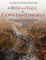 The Rise and Fall of Constantinople