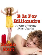 B Is for Billionaire: A Pair of Erotic Short Stories