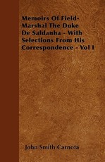 Memoirs Of Field-Marshal The Duke De Saldanha - With Selections From His Correspondence - Vol I