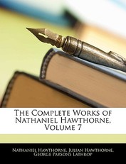 The Complete Works of Nathaniel Hawthorne, Volume 7