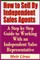 How to Sell by Independent Sales Agents - A Step by Step Guide to Working with an Independent Sales Representative