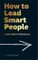 How to Lead Smart People