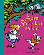 ALISA STEBUKLŲ ŠALYJE: pripažinta įspūdingiausia pasaulyje knyga su iššokančiais paveikslėliais pagal klasikinę Lewiso Carrollio pasaką - tokios knygos lietuviškai dar nematėte!