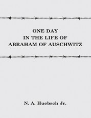 One Day In the Life of Abraham of Auschwitz