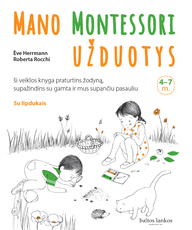 Mano Montessori užduotys. Ši veiklos knyga praturtins žodyną,  supažindins su gamta ir mus supančiu pasauliu. 4-7 m.