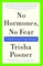 No Hormones, No Fear