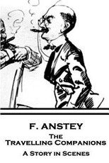 F. Anstey - The Travelling Companions
