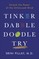 Tinker Dabble Doodle Try