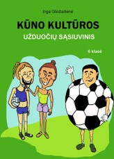 Kūno kultūros užduočių sąsiuvinis. 6 klasė Kūno kultūros užduočių sąsiuvinis. 6 klasė