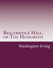 Bracebridge Hall, or The Humorists