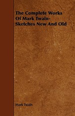 The Complete Works of Mark Twain- Sketches New and Old