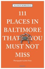 111 Places in Baltimore That You Must Not Miss Revised & Updated