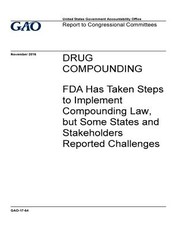 Drug compounding, FDA has taken steps to implement compounding law, but some states and stakeholders reported challenges