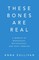 These Bones Are Real