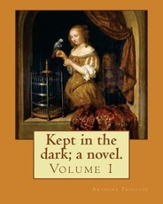 Kept in the dark; a novel. By