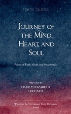 Journey of the Mind, Heart, and Soul Poems of Faith, Youth, and Heartbreak