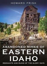 Abandoned Mines of Eastern Idaho
