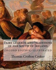 Fairy legends and traditions of the south of Ireland. (SECOND EDITION) ILLUSTRATED