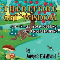 Therefore Get Wisdom