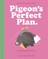 Pigeon's Perfect Plan