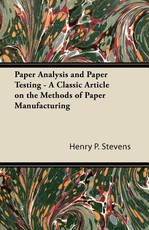 Paper Analysis and Paper Testing - A Classic Article on the Methods of Paper Manufacturing