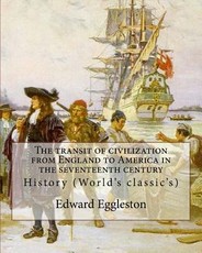 The transit of civilization from England to America in the seventeenth century. By