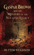 Gaspar Brown and the Mystery of the YucatÃ¡n Legacy