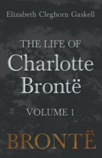 The Life of Charlotte Brontë - Volume 1