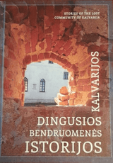 Kalvarijos dingusios bendruomenės istorijos. Stories of the lost community of Kalvarija