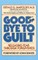 Good-Bye to Guilt