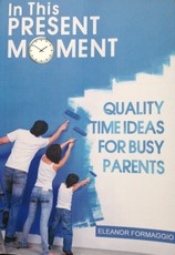 In This Present Moment: Quality Time Ideas for Busy Parents