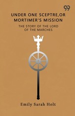 Under One Sceptre The Story Of The Lord Of The Marches