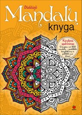 DIDŽIOJI MANDALŲ KNYGA. Kūrybinis spalvinimas. Daugiau nei 100 mandalų - pasitelkite kūrybiškumą ir pabėkite nuo streso!