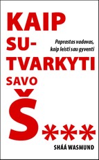 KAIP SUTVARKYTI SAVO Š...: paprastas vadovas, kaip leisti sau gyventi KAIP SUTVARKYTI SAVO Š...: paprastas vadovas, kaip leisti sau gyventi