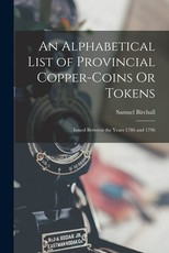 An Alphabetical List of Provincial Copper-Coins Or Tokens
