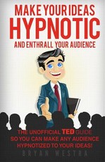 Make Your Ideas Hypnotic And Enthrall Your Audience