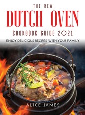The New Dutch Oven Cookbook Guide 2021: Enjoy Delicious Recipes with Your Family