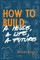 How to Build