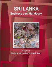 Sri Lanka Business Law Handbook Volume 1 Strategic Information and Basic Laws