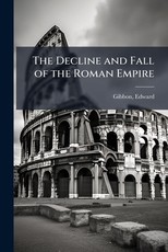 The Decline and Fall of the Roman Empire
