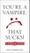 You're a Vampire: That Sucks!