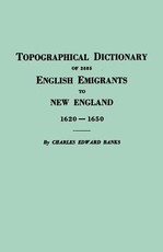 Topographical Dictionary of 2885 English Emigrants to New England, 1620-1650